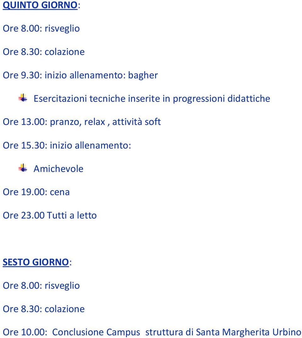 didattiche Ore 13.00: pranzo, relax, attività soft Ore 15.