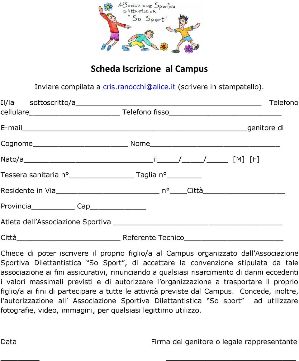 Associazione Sportiva Città Referente Tecnico Chiede di poter iscrivere il proprio figlio/a al Campus organizzato dall Associazione Sportiva Dilettantistica So Sport, di accettare la convenzione