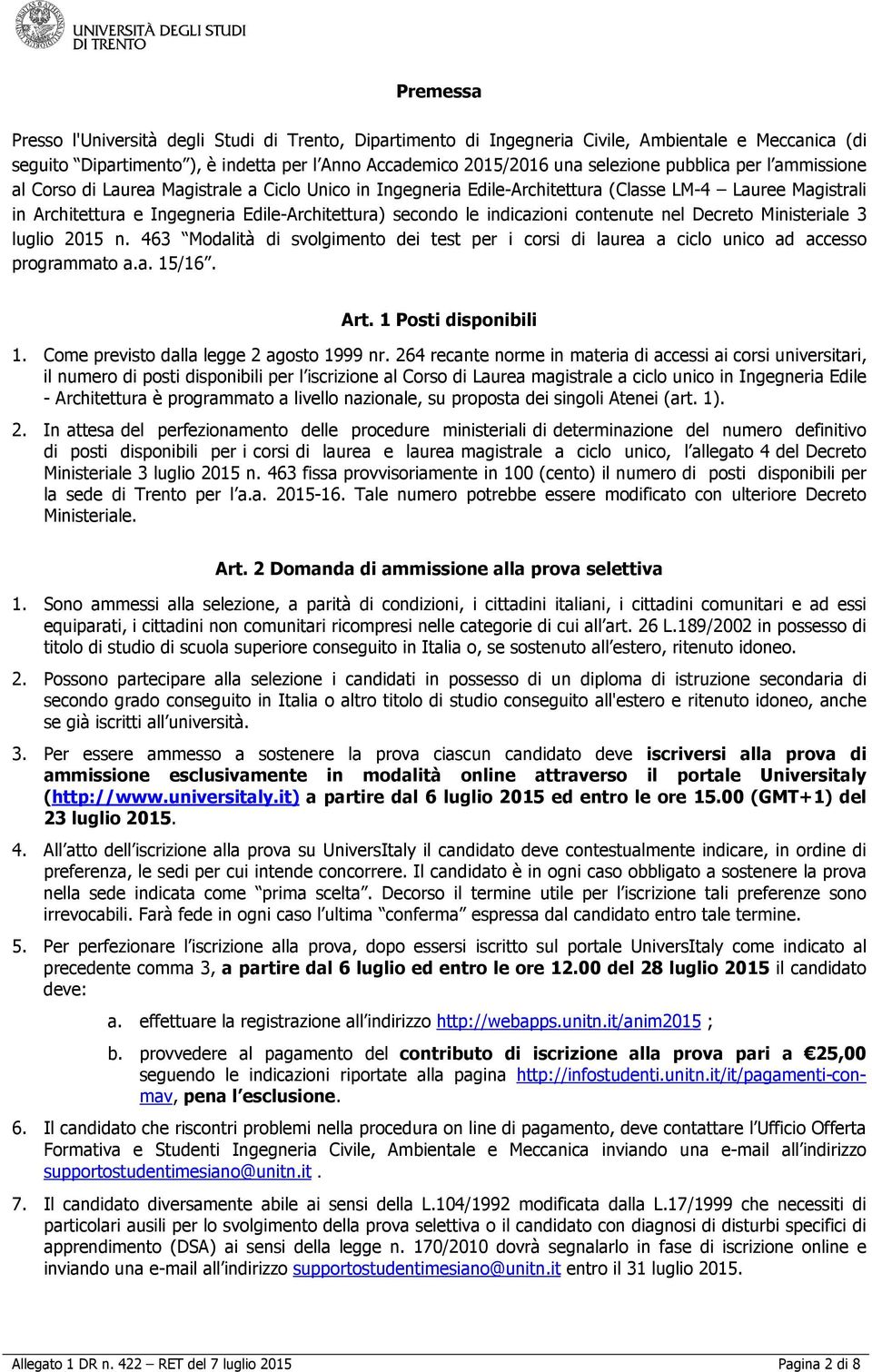 indicazioni contenute nel Decreto Ministeriale 3 luglio 2015 n. 463 Modalità di svolgimento dei test per i corsi di laurea a ciclo unico ad accesso programmato a.a. 15/16. Art. 1 Posti disponibili 1.