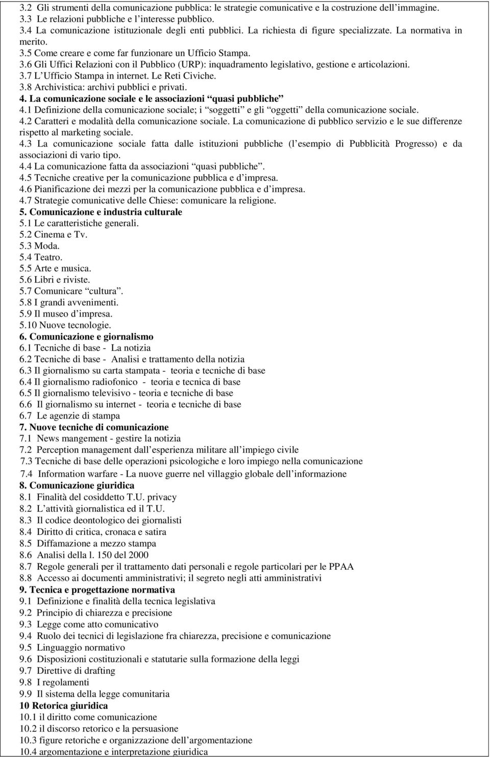 3.7 L Ufficio Stampa in internet. Le Reti Civiche. 3.8 Archivistica: archivi pubblici e privati. 4. La comunicazione sociale e le associazioni quasi pubbliche 4.