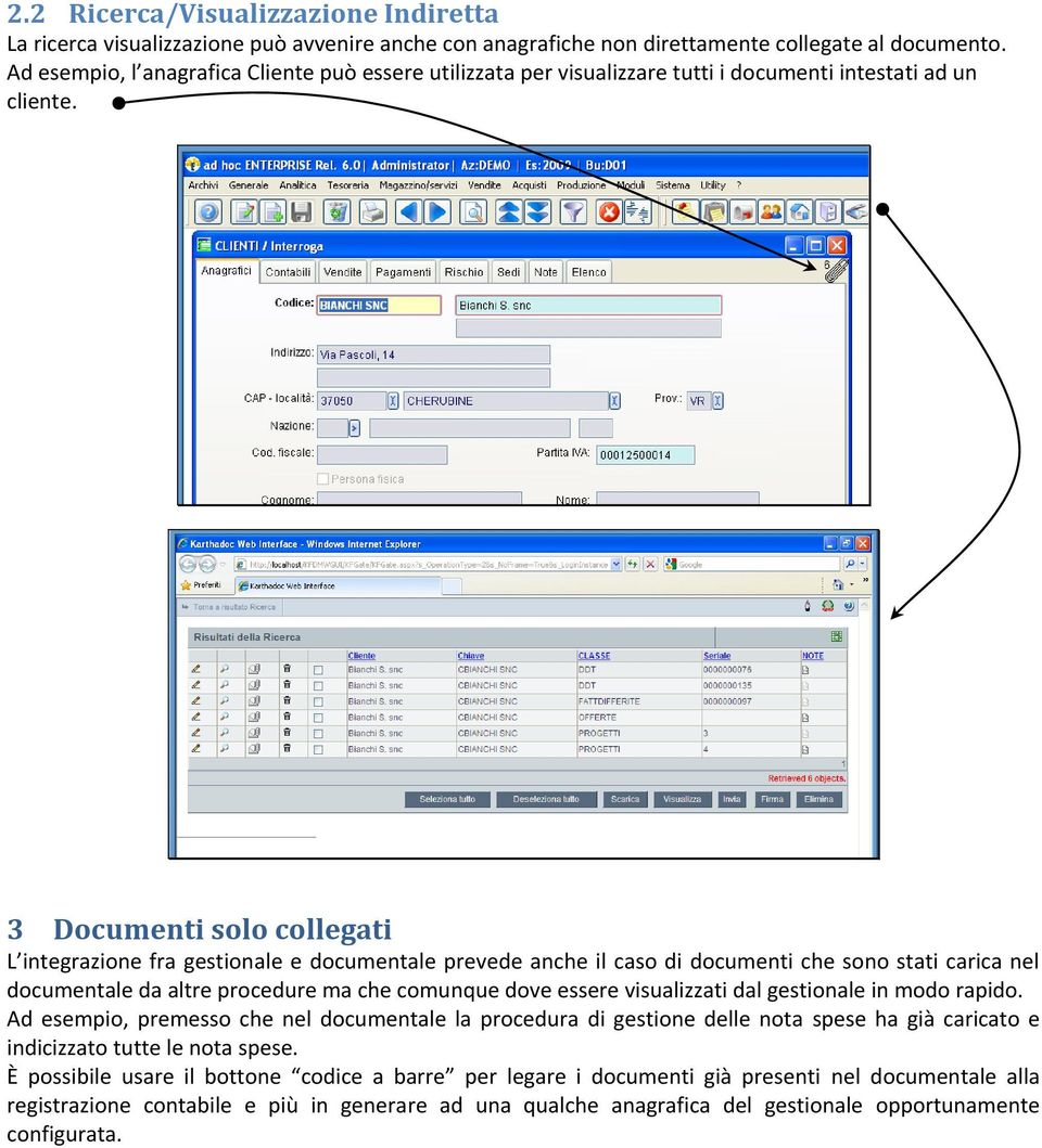 3 Documenti solo collegati L integrazione fra gestionale e documentale prevede anche il caso di documenti che sono stati carica nel documentale da altre procedure ma che comunque dove essere