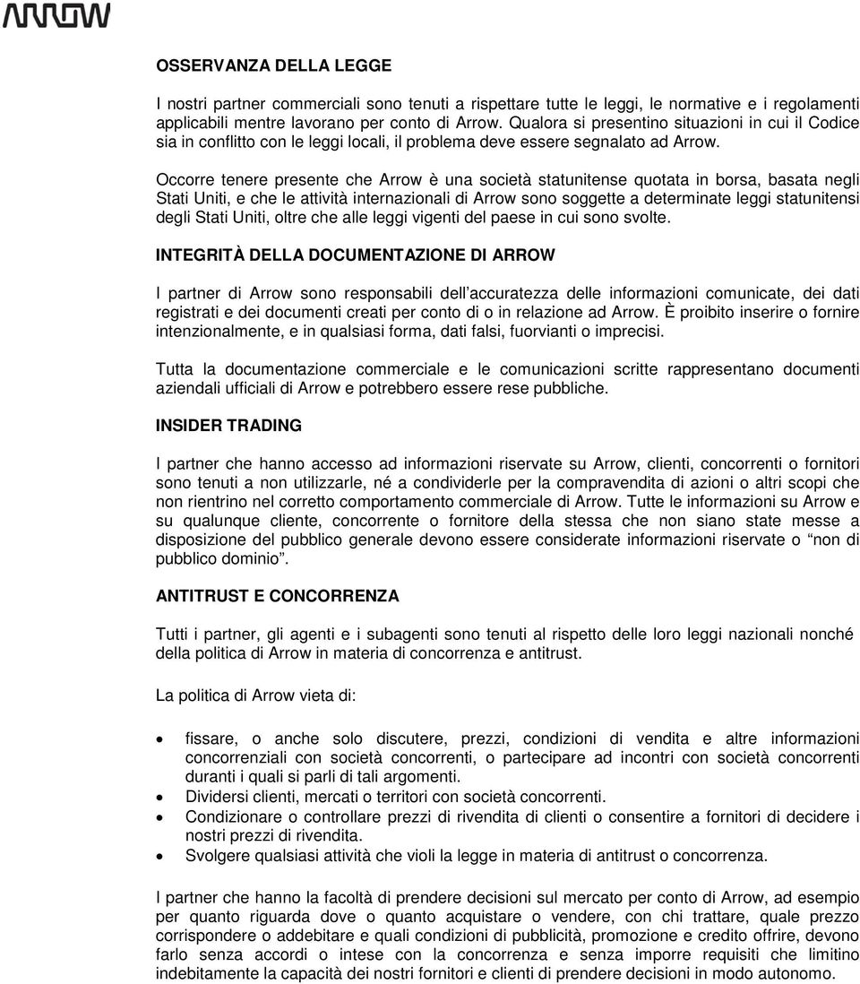 Occorre tenere presente che Arrow è una società statunitense quotata in borsa, basata negli Stati Uniti, e che le attività internazionali di Arrow sono soggette a determinate leggi statunitensi degli