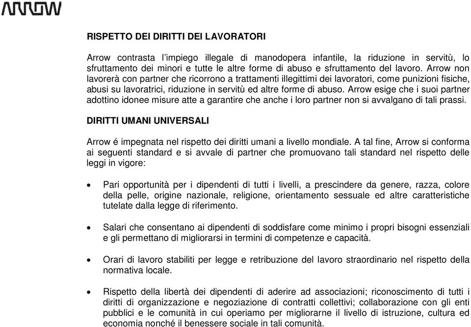 Arrow esige che i suoi partner adottino idonee misure atte a garantire che anche i loro partner non si avvalgano di tali prassi.