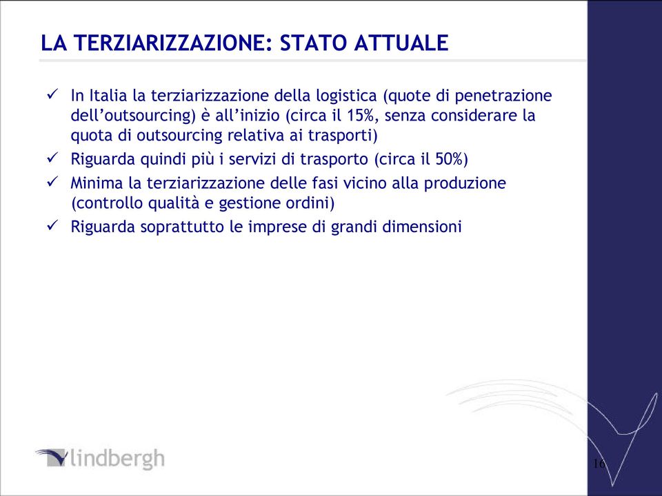 trasporti) Riguarda quindi più i servizi di trasporto (circa il 50%) Minima la terziarizzazione delle fasi