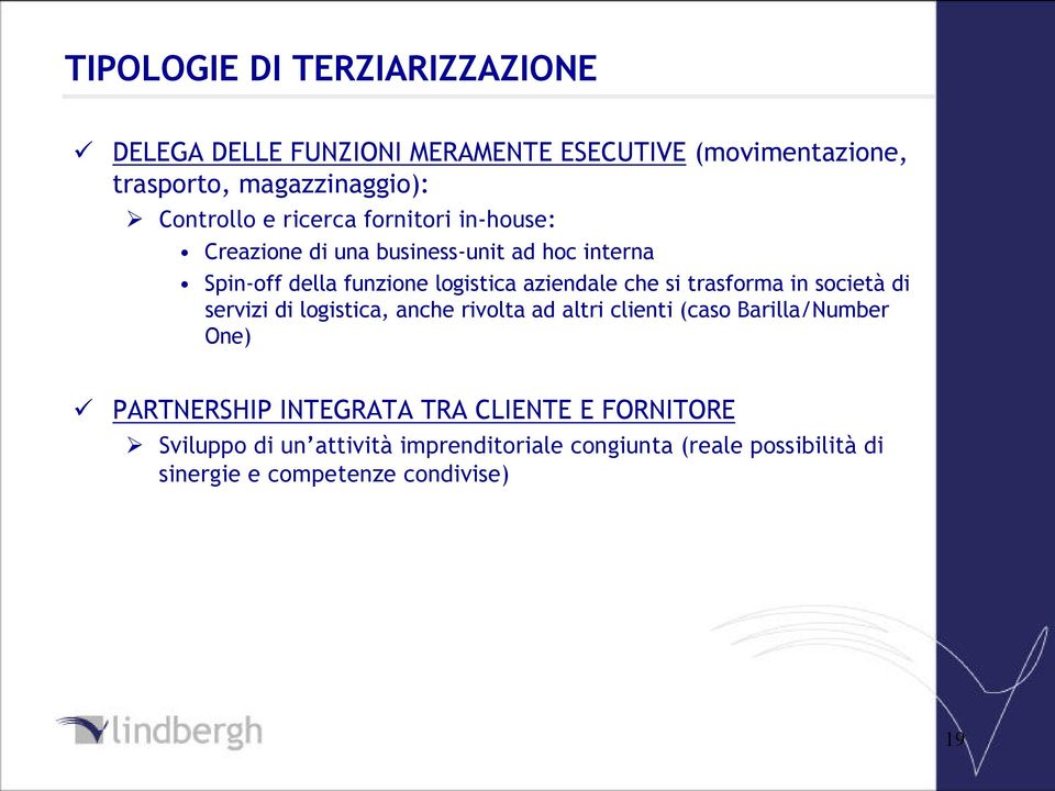 trasforma in società di servizi di logistica, anche rivolta ad altri clienti (caso Barilla/Number One) PARTNERSHIP INTEGRATA