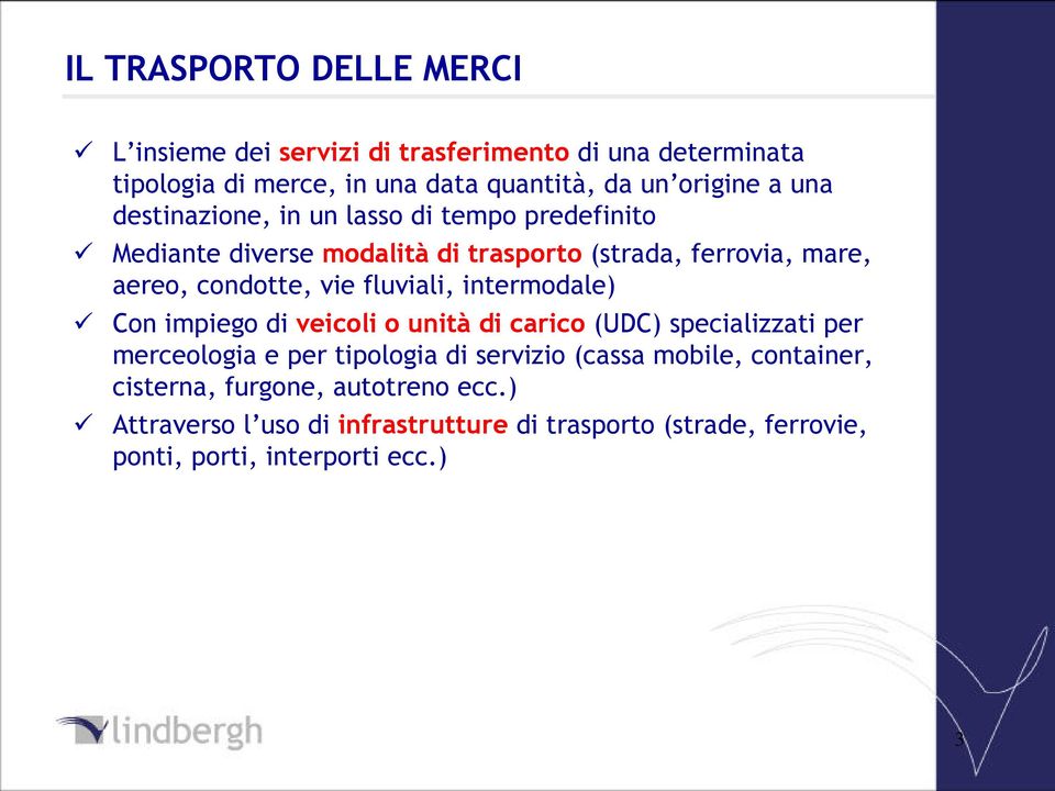 fluviali, intermodale) Con impiego di veicoli o unità di carico (UDC) specializzati per merceologia e per tipologia di servizio (cassa