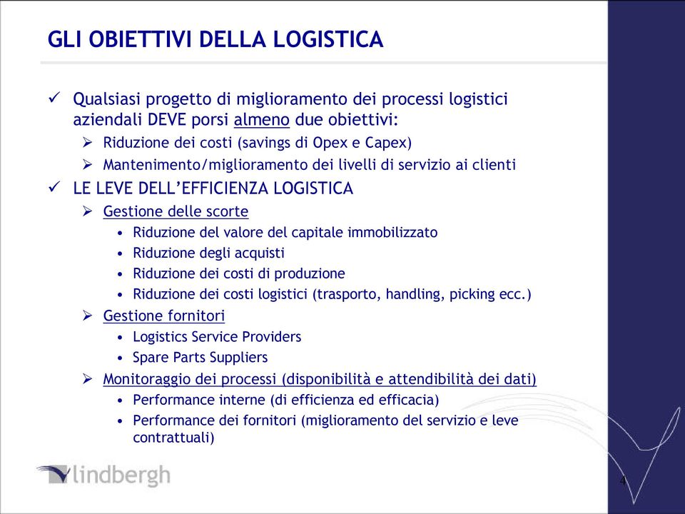 acquisti Riduzione dei costi di produzione Riduzione dei costi logistici (trasporto, handling, picking ecc.