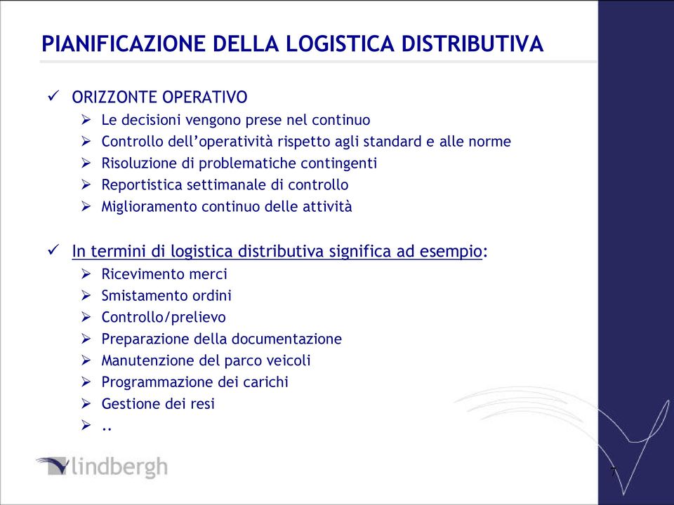 Miglioramento continuo delle attività In termini di logistica distributiva significa ad esempio: Ricevimento merci Smistamento