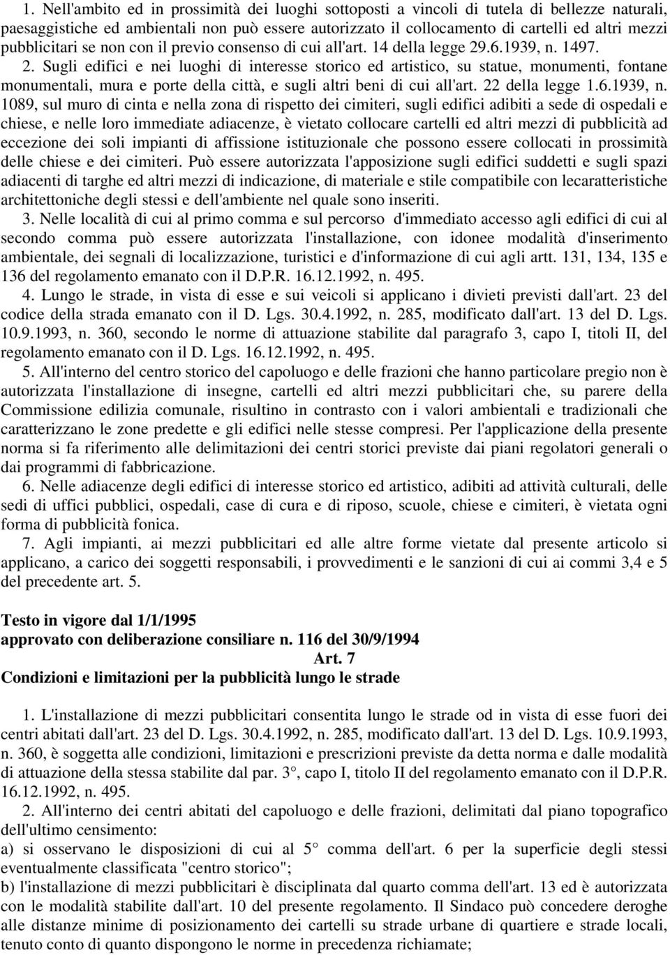 .6.1939, n. 1497. 2. Sugli edifici e nei luoghi di interesse storico ed artistico, su statue, monumenti, fontane monumentali, mura e porte della città, e sugli altri beni di cui all'art.