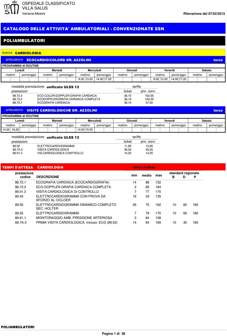 AZZOLINI 14.00 18.30 14.00 15.55 89.52 ELETTROCARDIOGRAMMA 11,85 12,80 89.7A.3 VISI