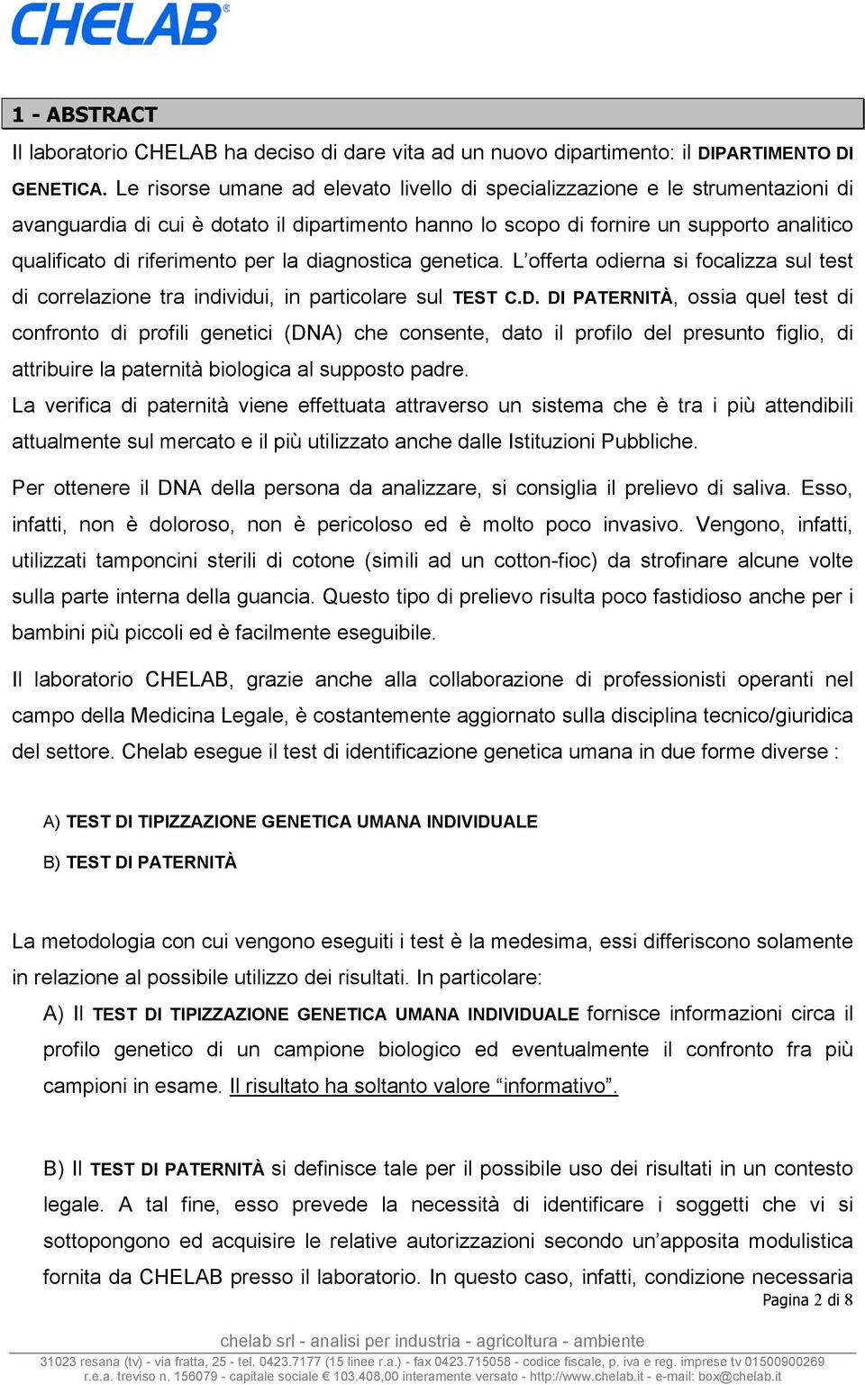 per la diagnostica genetica. L offerta odierna si focalizza sul test di correlazione tra individui, in particolare sul TEST C.D.