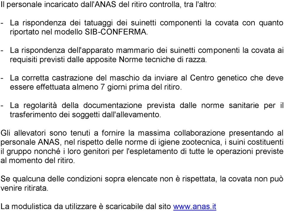 - La corretta castrazione del maschio da inviare al Centro genetico che deve essere effettuata almeno 7 giorni prima del ritiro.