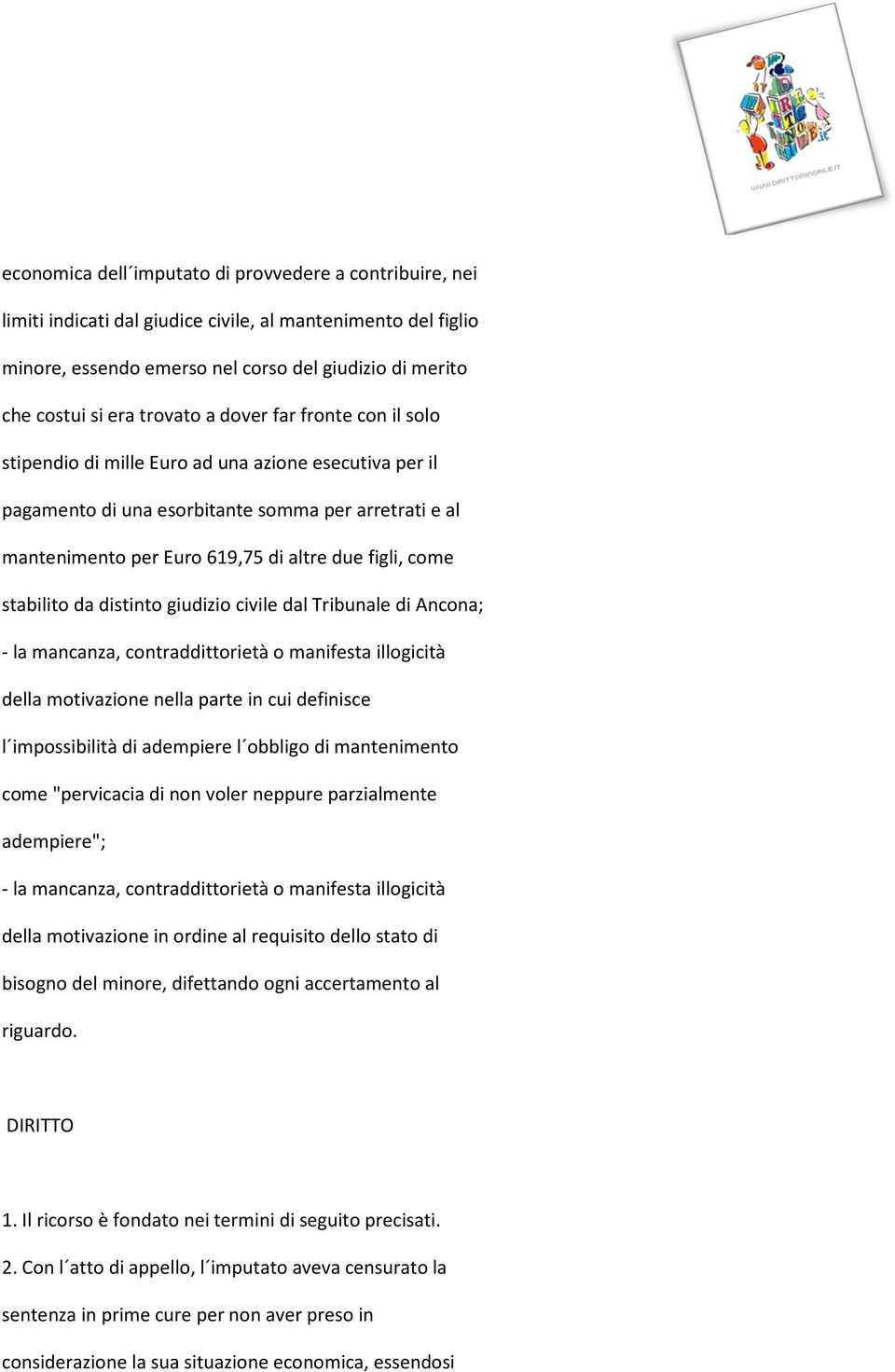 come stabilito da distinto giudizio civile dal Tribunale di Ancona; - la mancanza, contraddittorietà o manifesta illogicità della motivazione nella parte in cui definisce l impossibilità di adempiere