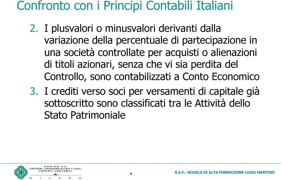 controllate per acquisti o alienazioni di titoli azionari, senza che vi sia perdita del Controllo, sono