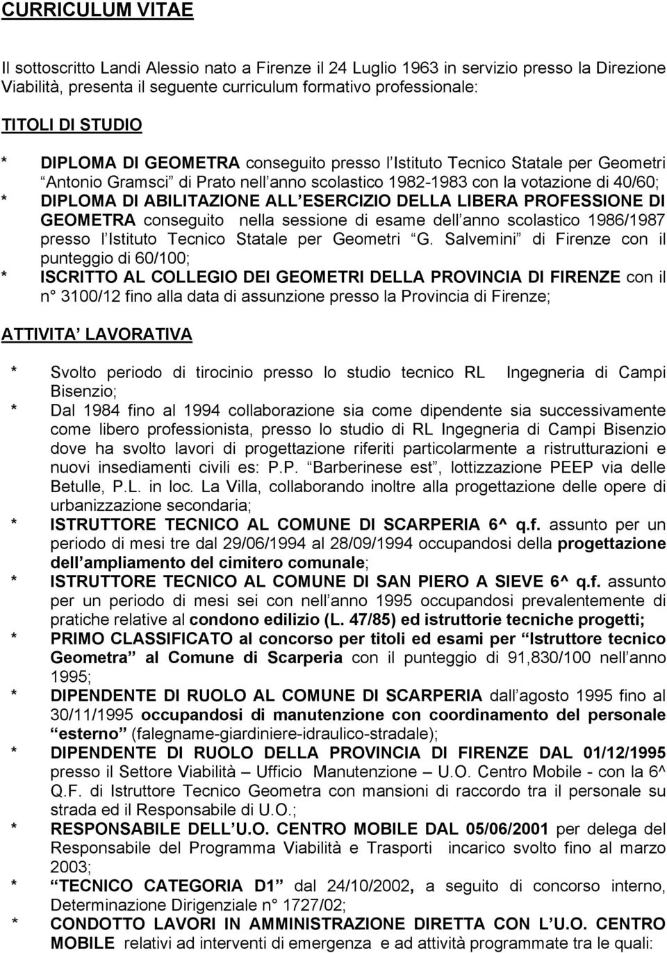 ESERCIZIO DELLA LIBERA PROFESSIONE DI GEOMETRA conseguito nella sessione di esame dell anno scolastico 1986/1987 presso l Istituto Tecnico Statale per Geometri G.