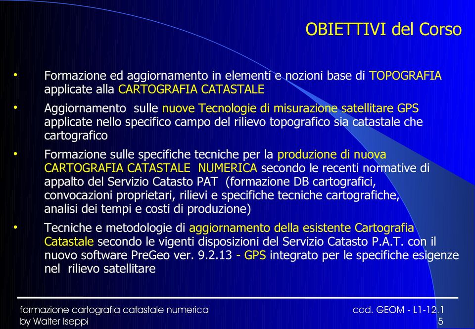 recenti normative di appalto del Servizio Catasto PAT (formazione DB cartografici, convocazioni proprietari, rilievi e specifiche tecniche cartografiche, analisi dei tempi e costi di produzione)