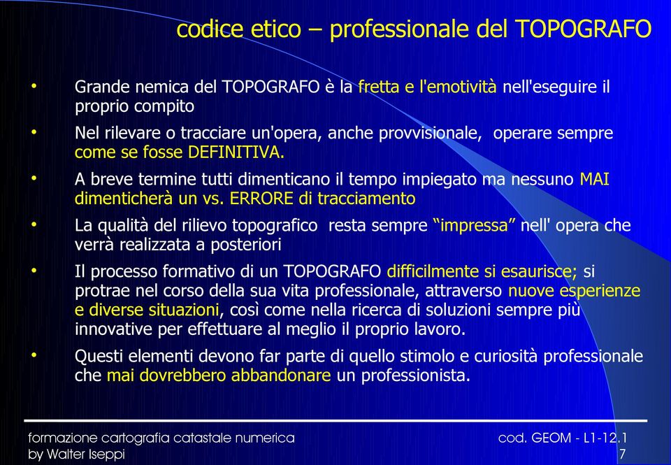 ERRORE di tracciamento La qualità del rilievo topografico resta sempre impressa nell' opera che verrà realizzata a posteriori Il processo formativo di un TOPOGRAFO difficilmente si esaurisce; si