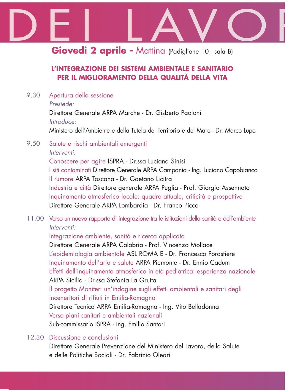 50 Salute e rischi ambientali emergenti Interventi: Conoscere per agire ISPRA - Dr.ssa Luciana Sinisi I siti contaminati Direttore Generale ARPA Campania - Ing.