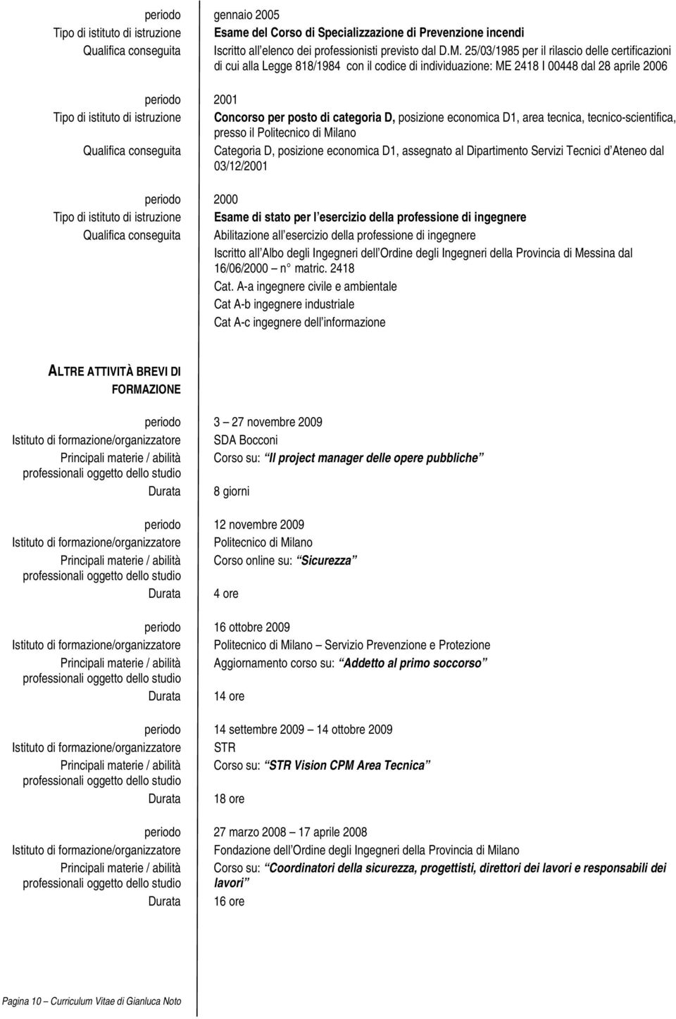 posto di categoria D, posizione economica D1, area tecnica, tecnico-scientifica, presso il Politecnico di Milano Qualifica conseguita Categoria D, posizione economica D1, assegnato al Dipartimento