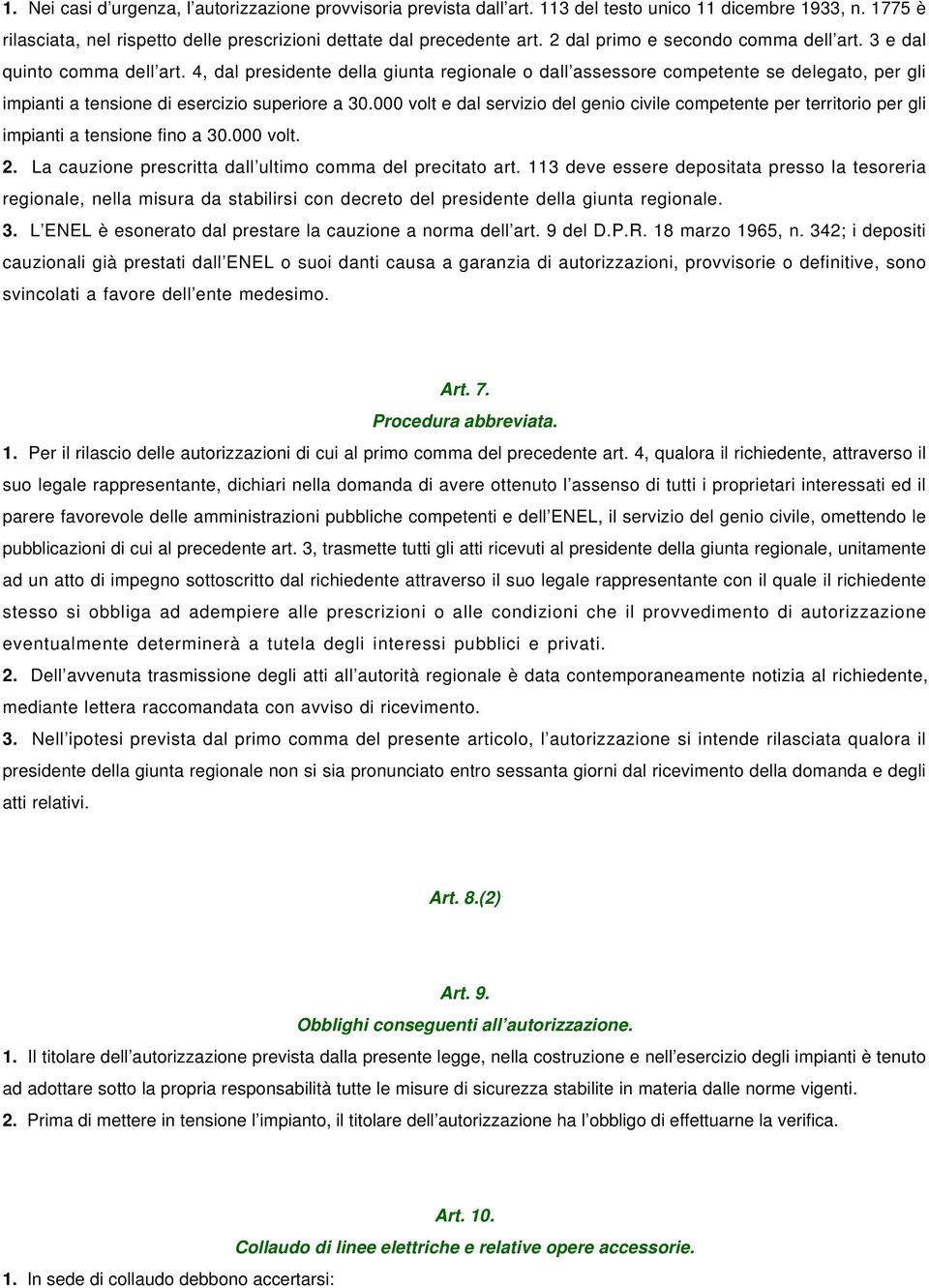 4, dal presidente della giunta regionale o dall assessore competente se delegato, per gli impianti a tensione di esercizio superiore a 30.