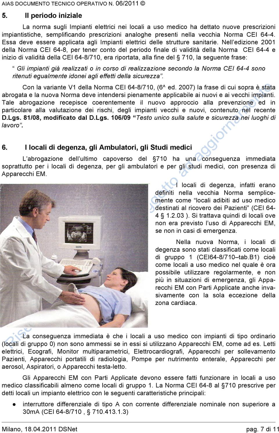 Nell edizione 2001 della Norma CEI 64-8, per tener conto del periodo finale di validità della Norma CEI 64-4 e inizio di validità della CEI 64-8/710, era riportata, alla fine del 710, la seguente