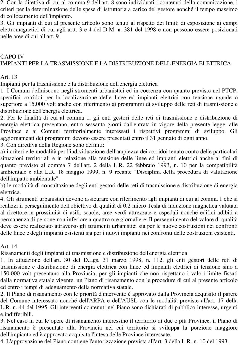 Gli impianti di cui al presente articolo sono tenuti al rispetto dei limiti di esposizione ai campi elettromagnetici di cui agli artt. 3 e 4 del D.M. n.