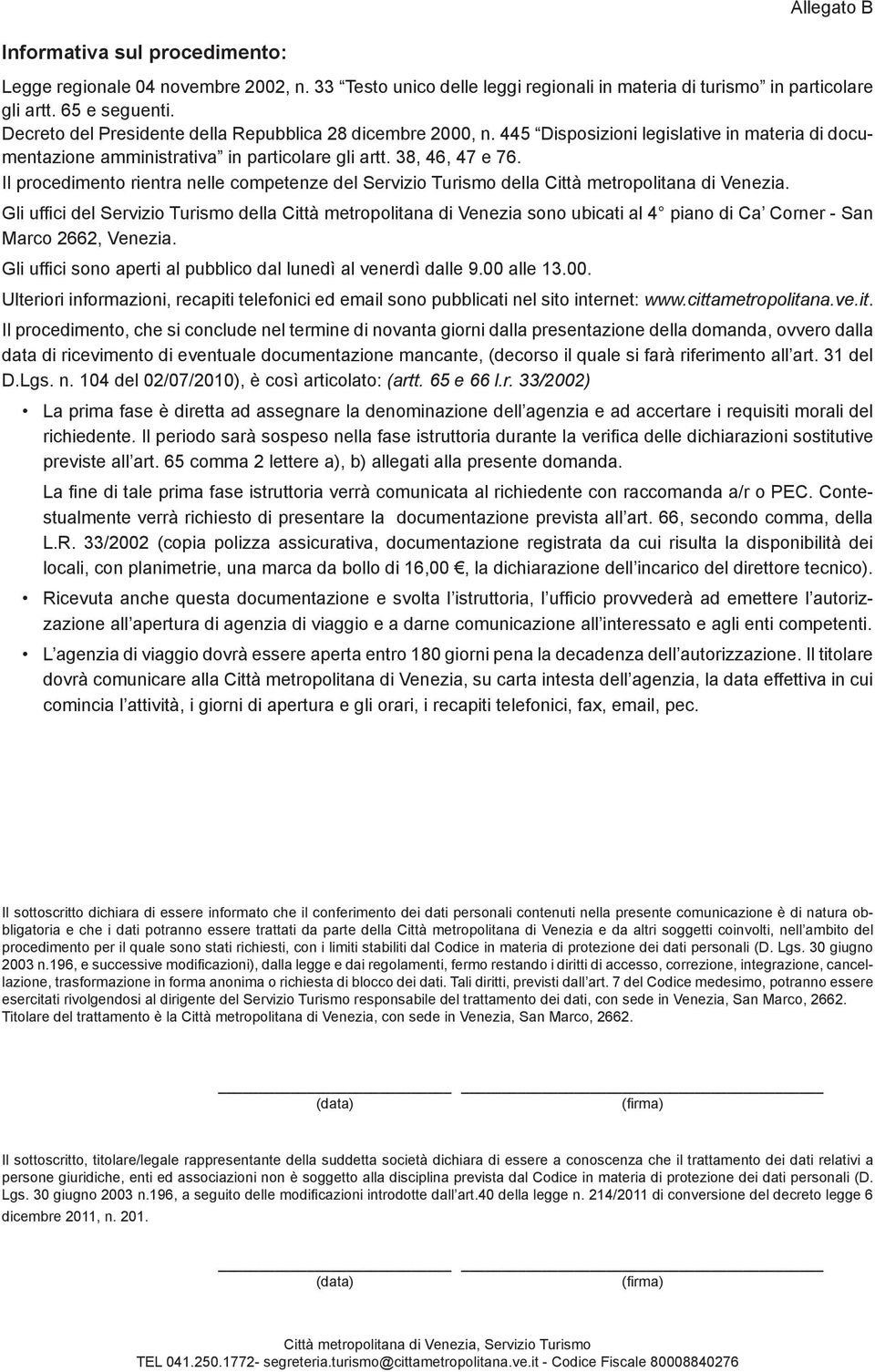 Il procedimento rientra nelle competenze del Servizio Turismo della Città metropolitana di Venezia.