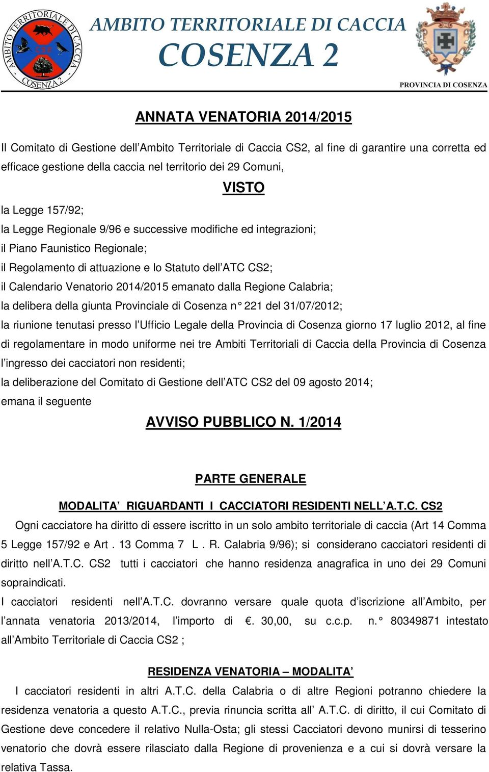 emanato dalla Regione Calabria; la delibera della giunta Provinciale di Cosenza n 221 del 31/07/2012; la riunione tenutasi presso l Ufficio Legale della Provincia di Cosenza giorno 17 luglio 2012, al