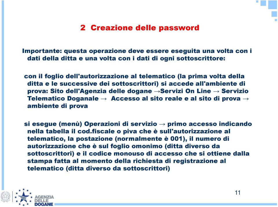 reale e al sito di prova ambiente di prova si esegue (menù) Operazioni di servizio primo accesso indicando nella tabella il cod.