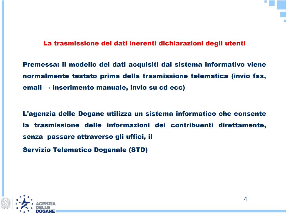 invio su cd ecc) L'agenzia delle Dogane utilizza un sistema informatico che consente la trasmissione delle