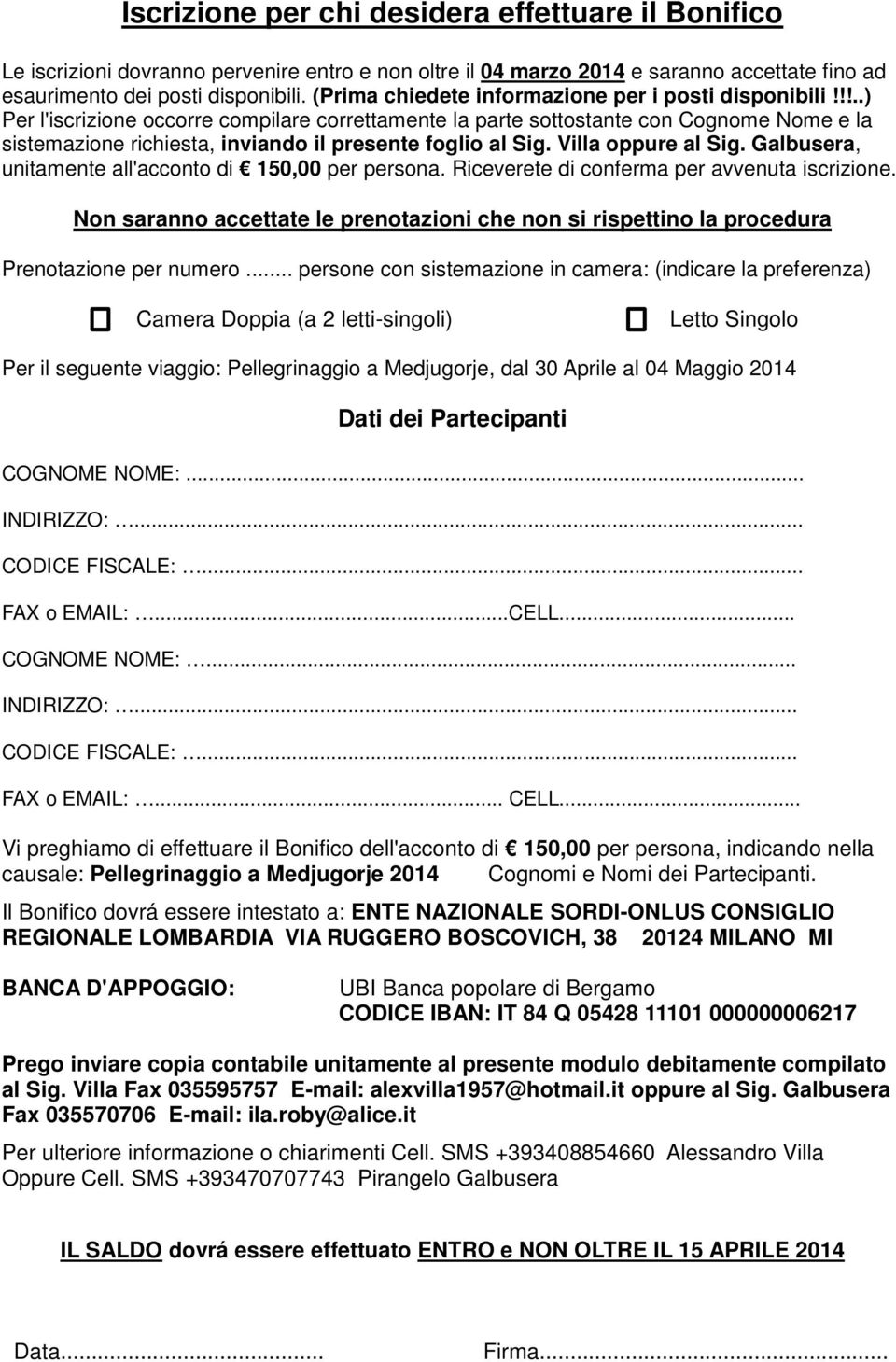 !!..) Per l'iscrizione occorre compilare correttamente la parte sottostante con Cognome Nome e la sistemazione richiesta, inviando il presente foglio al Sig. Villa oppure al Sig.