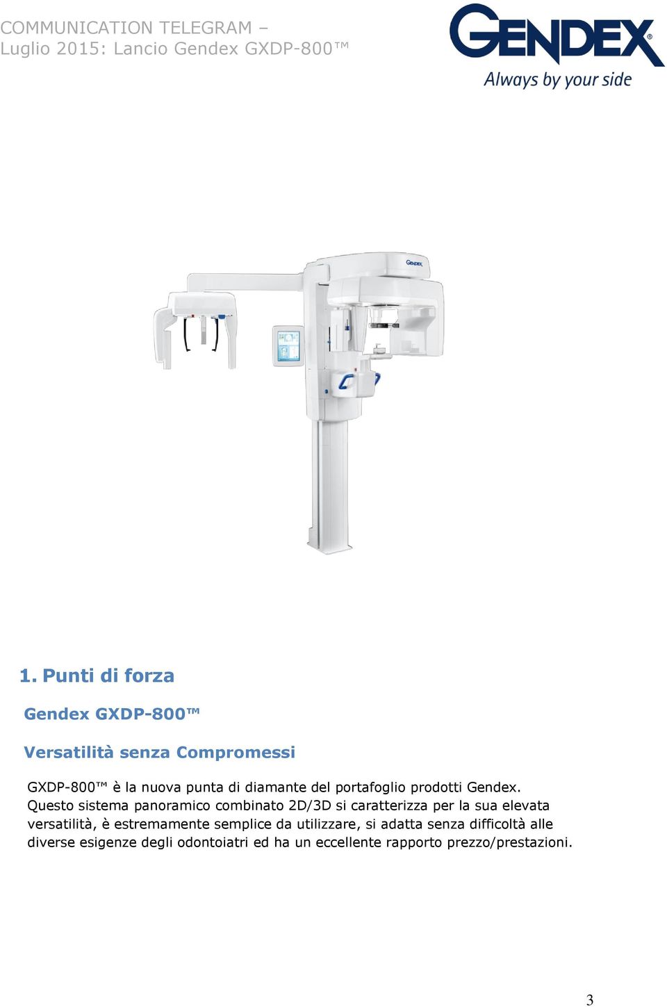 Questo sistema panoramico combinato 2D/3D si caratterizza per la sua elevata versatilità, è