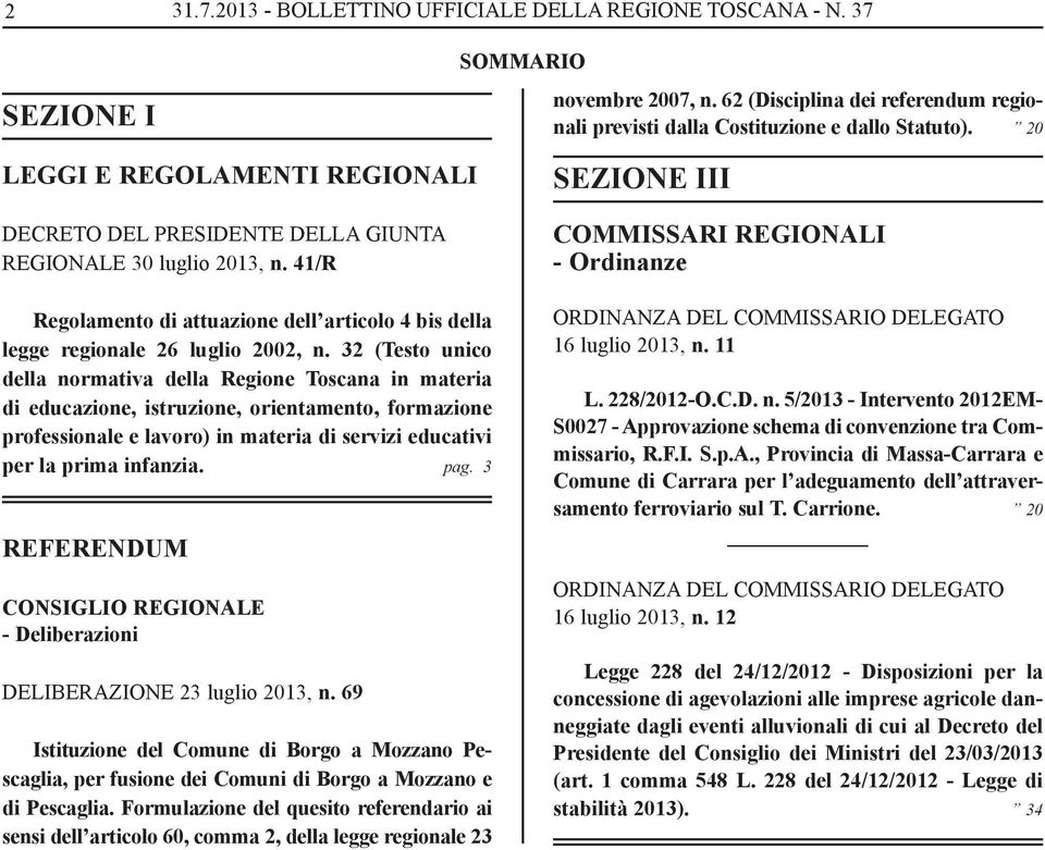 32 (Testo unico del la normativa della Regione Toscana in materia di educazione, istruzione, orientamento, formazione professionale e lavoro) in materia di servizi educativi per la prima infanzia.