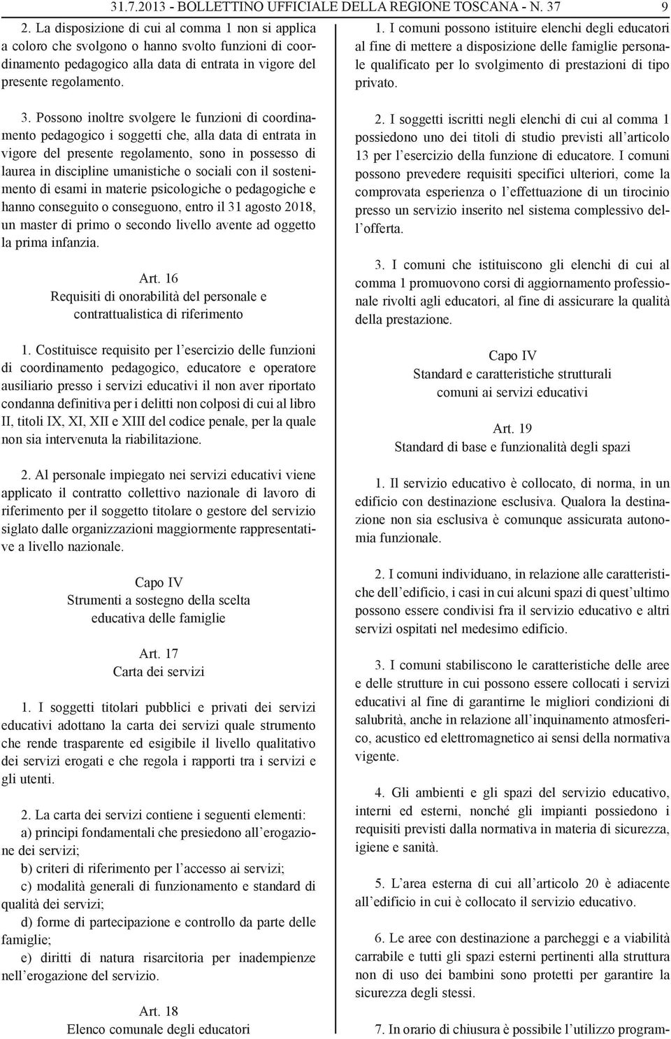 non si applica a coloro che svolgono o hanno svolto funzioni di coordinamento pedagogico alla data di entrata in vigore del presente regolamento. 1.