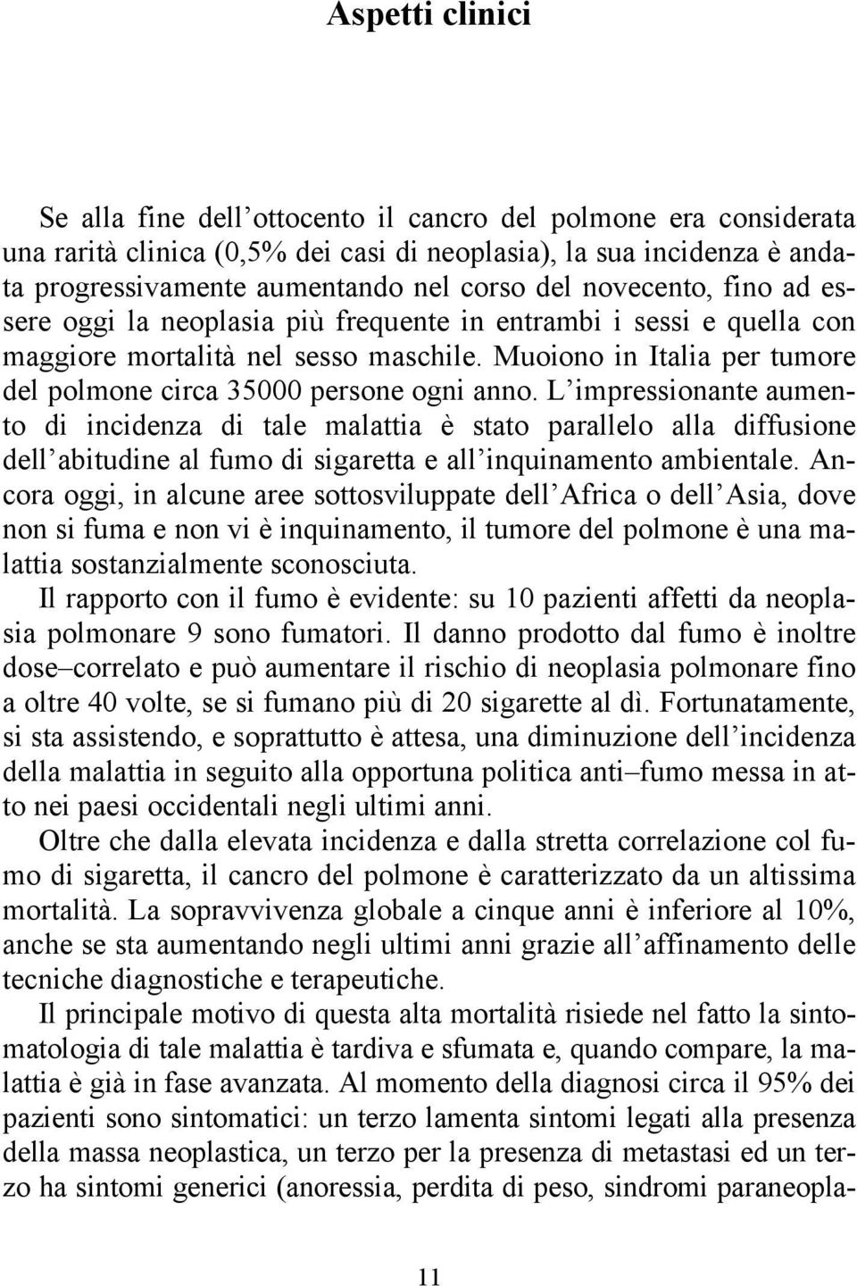 Muoiono in Italia per tumore del polmone circa 35000 persone ogni anno.