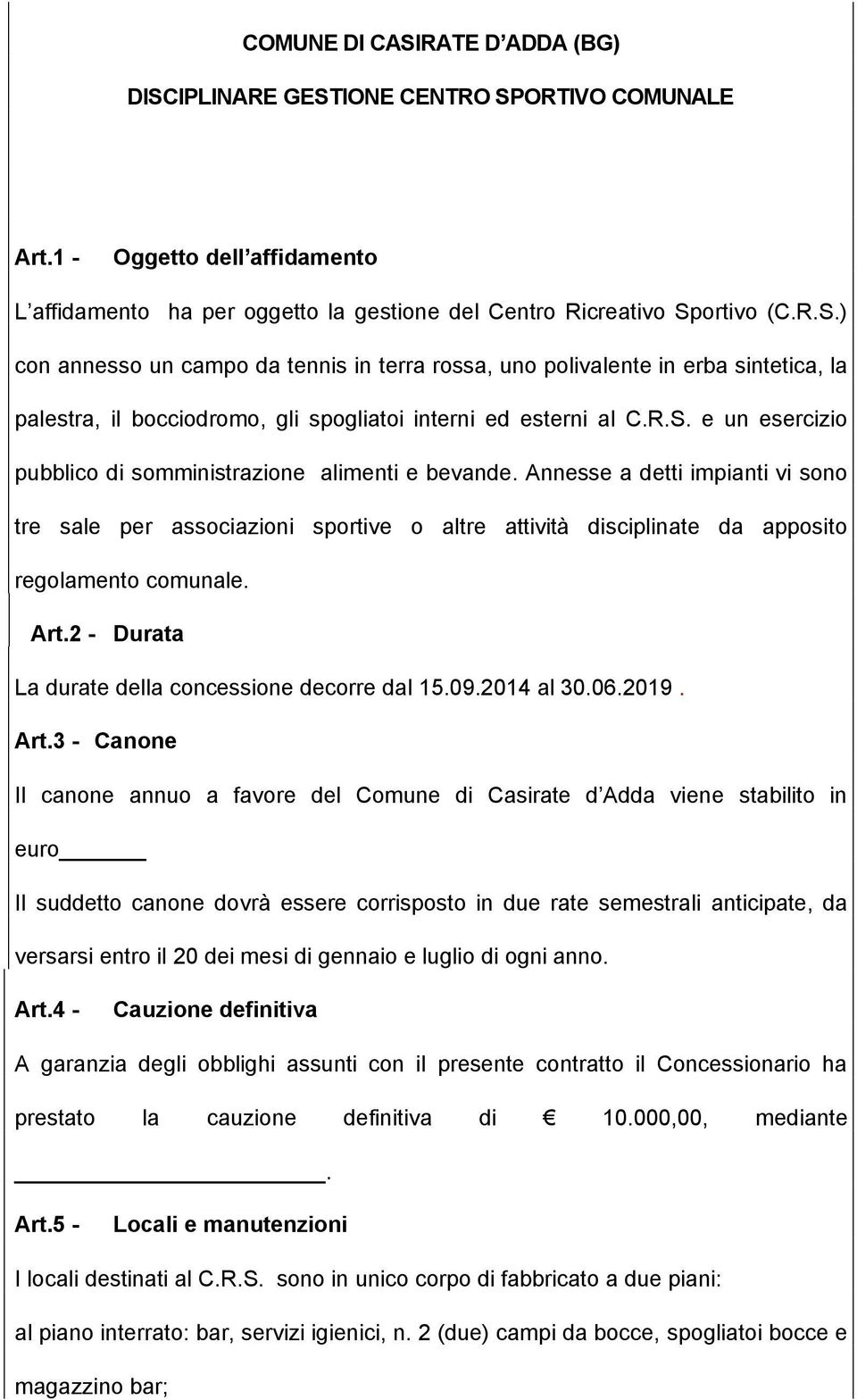 Art.2 - Durata La durate della concessione decorre dal 15.09.2014 al 30.06.2019. Art.