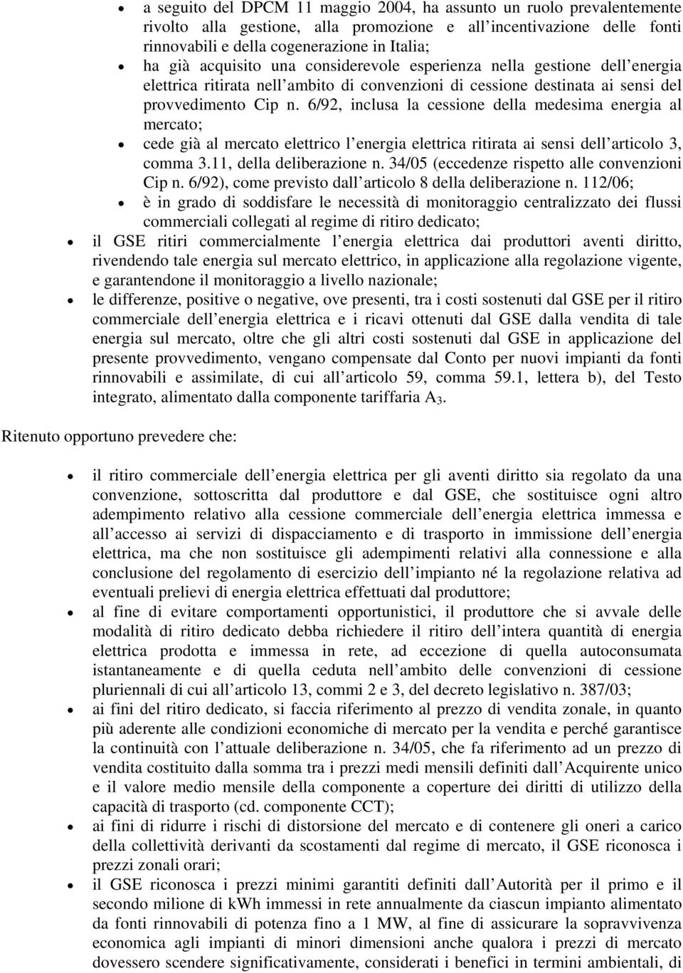 6/92, inclusa la cessione della medesima energia al mercato; cede già al mercato elettrico l energia elettrica ritirata ai sensi dell articolo 3, comma 3.11, della deliberazione n.