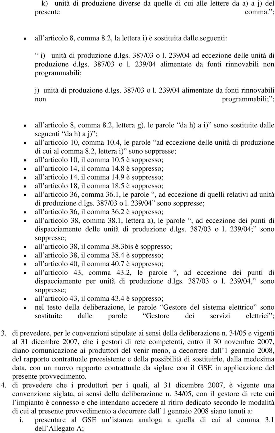 2, lettera g), le parole da h) a i) sono sostituite dalle seguenti da h) a j) ; all articolo 10, comma 10.4, le parole ad eccezione delle unità di produzione di cui al comma 8.