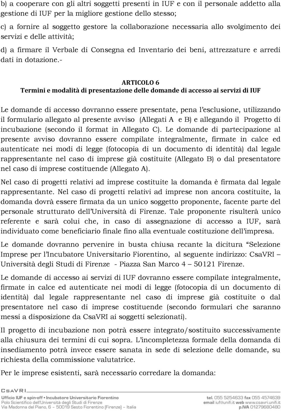 - ARTICOLO 6 Termini e modalità di presentazione delle domande di accesso ai servizi di IUF Le domande di accesso dovranno essere presentate, pena l esclusione, utilizzando il formulario allegato al