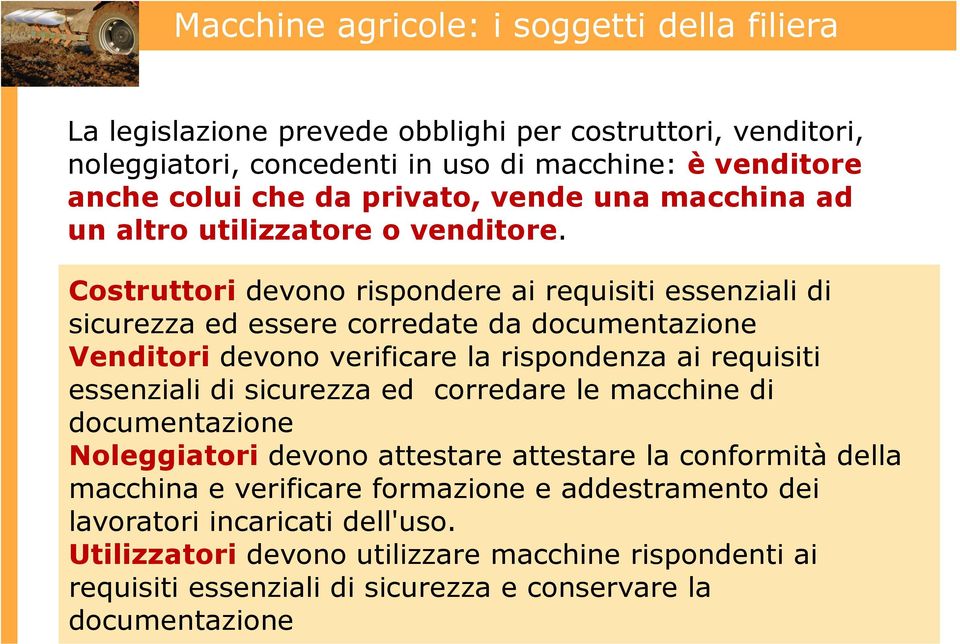 Costruttori devono rispondere ai requisiti essenziali di sicurezza ed essere corredate da documentazione Venditori devono verificare la rispondenza ai requisiti essenziali di sicurezza