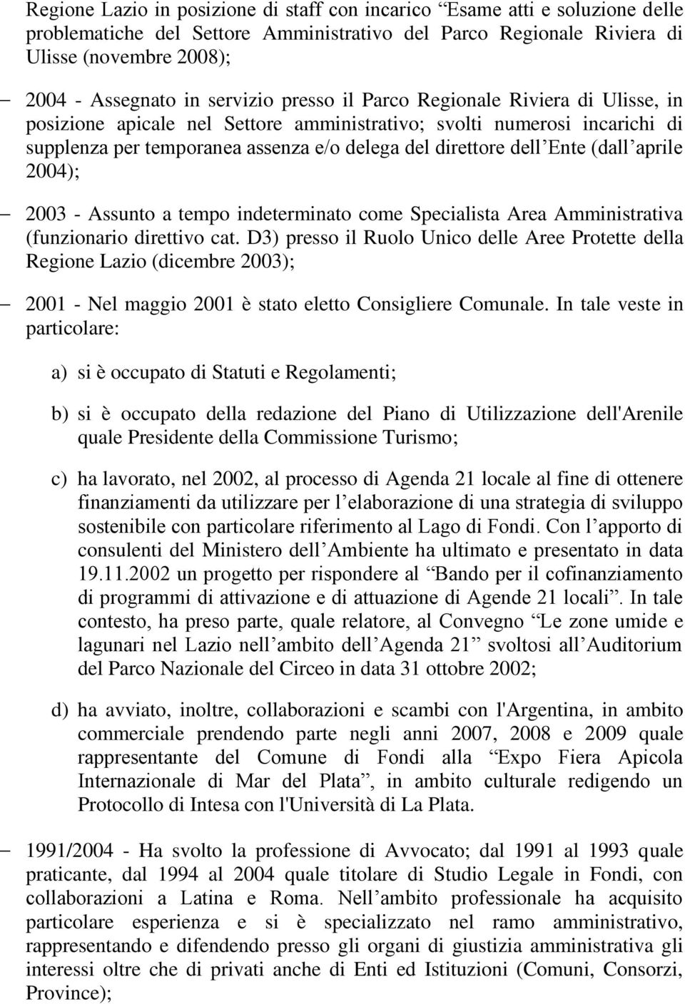 (dall aprile 2004); 2003 - Assunto a tempo indeterminato come Specialista Area Amministrativa (funzionario direttivo cat.