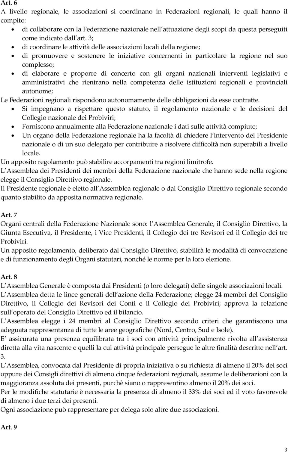 3; di coordinare le attività delle associazioni locali della regione; di promuovere e sostenere le iniziative concernenti in particolare la regione nel suo complesso; di elaborare e proporre di