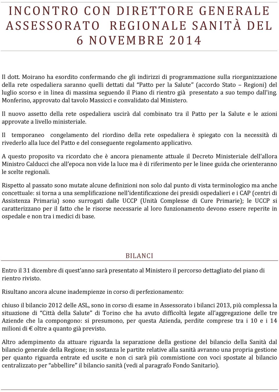 scorso e in linea di massima seguendo il Piano di rientro già presentato a suo tempo dall ing. Monferino, approvato dal tavolo Massicci e convalidato dal Ministero.