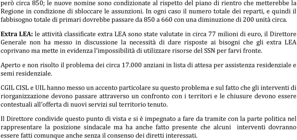 Extra LEA: le attività classificate extra LEA sono state valutate in circa 77 milioni di euro, il Direttore Generale non ha messo in discussione la necessità di dare risposte ai bisogni che gli extra