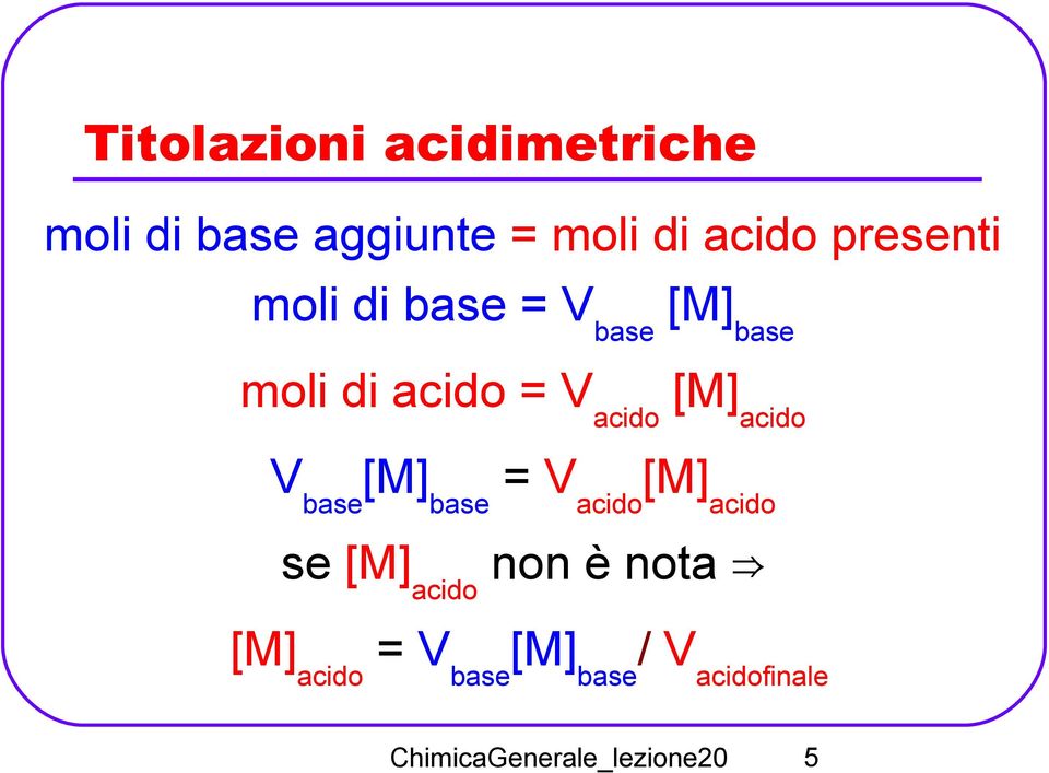 acido V base [M] base = V acido [M] acido se [M] acido non è nota