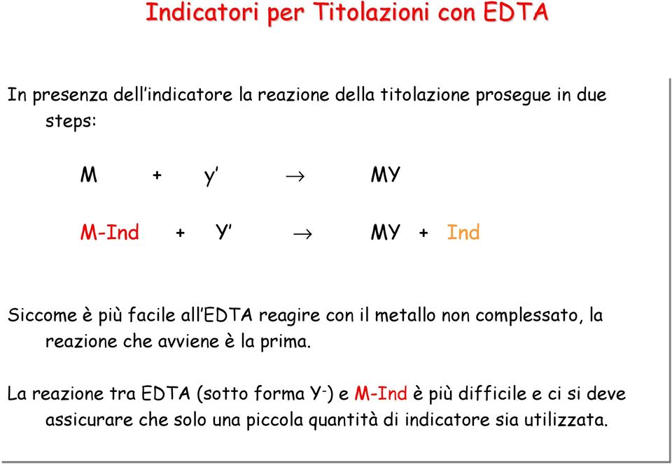 metallo non complessato, la reazione che avviene è la prima.