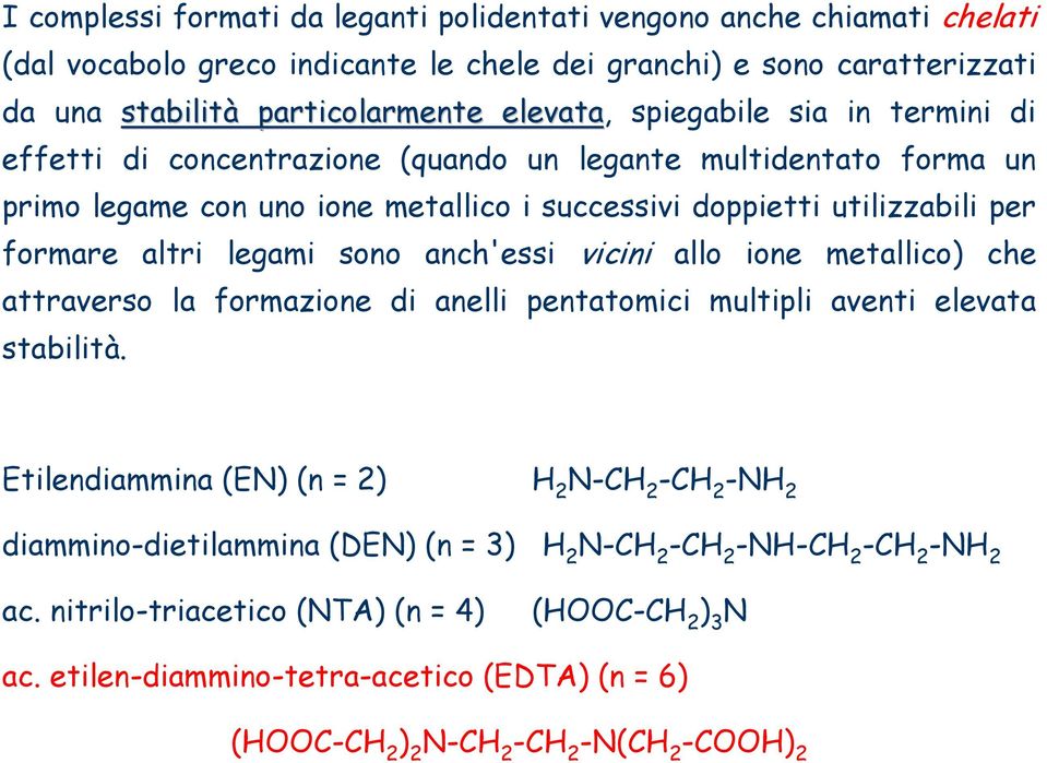 sono anch'essi vicini allo ione metallico) che attraverso la formazione di anelli pentatomici multipli aventi elevata stabilità.