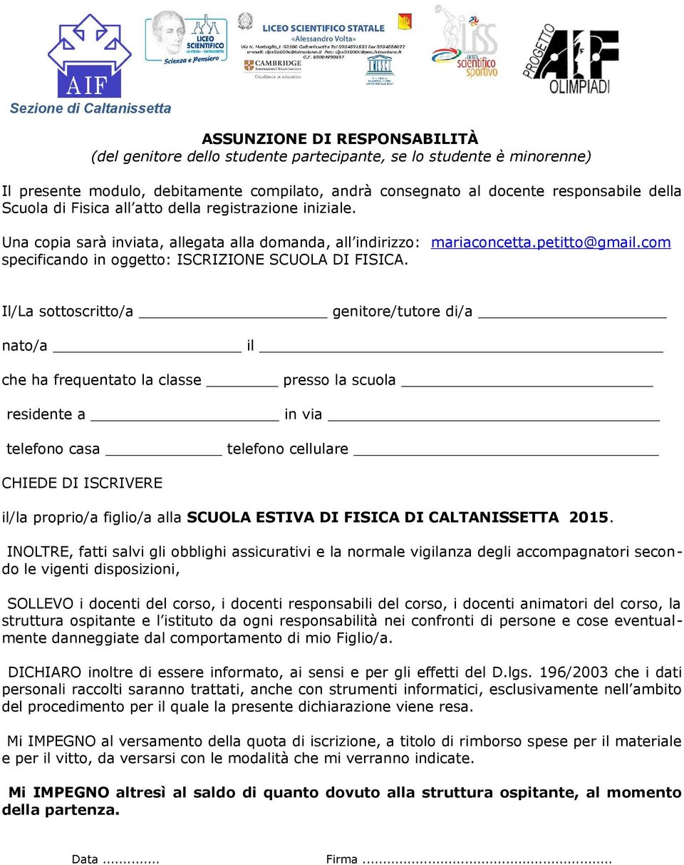 Il/La sottoscritto/a genitore/tutore di/a nato/a il che ha frequentato la classe presso la scuola residente a in via telefono casa telefono cellulare CHIEDE DI ISCRIVERE il/la proprio/a figlio/a alla