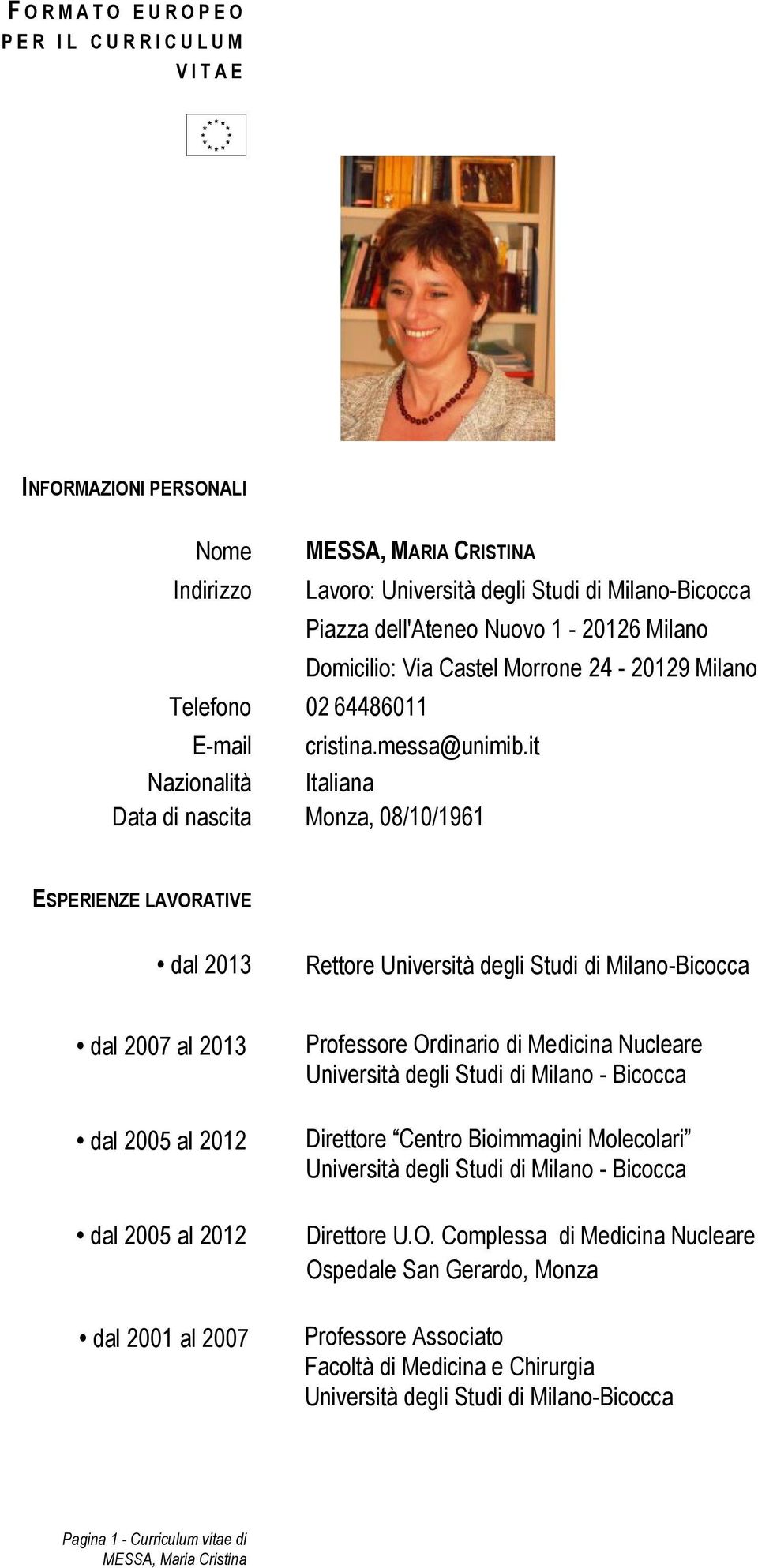 it Nazionalità Italiana Data di nascita Monza, 08/10/1961 ESPERIENZE LAVORATIVE Rettore Università degli Studi di Milano-Bicocca dal 2007 al 2013 dal 2005 al 2012 dal 2005 al 2012 dal 2001 al 2007