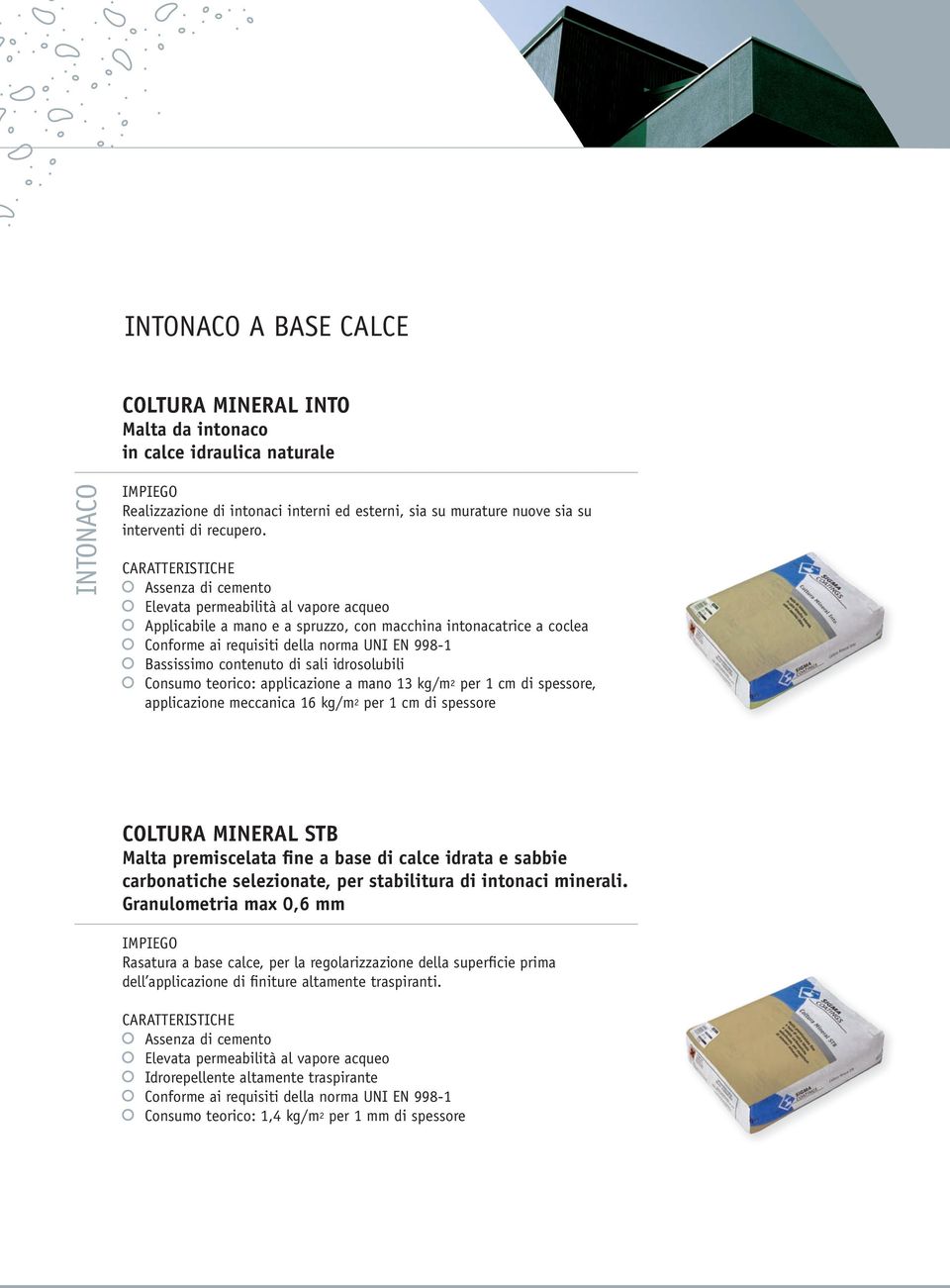 sali idrosolubili Consumo teorico: applicazione a mano 13 kg/m2 per 1 cm di spessore, applicazione meccanica 16 kg/m2 per 1 cm di spessore COLTURA MINERAL STB Malta premiscelata fine a base di calce